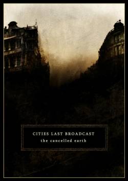 Cities Last Broadcast : The Cancelled Earth